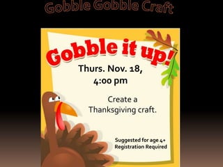 Thurs. Nov. 18,
4:00 pm
Suggested for age 4+
Registration Required
Create a
Thanksgiving craft.
 