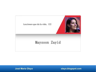José María Olayo olayo.blogspot.com
Maysoon Zayid
Lecciones que da la vida. 122
 