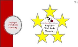 Employee
Work Perks
Marketing
 