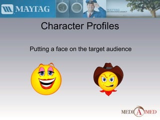 Character Profiles Putting a face on the target audience 