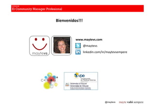 Bienvenidos!!!



                    www.maytevs.com
                           @maytevs

maytevs                    linkedin.com/in/maytevsempere




                                         @maytevs
 
