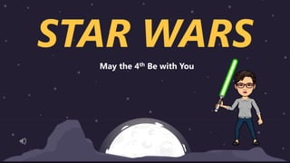 May the 4th Be with You
STAR WARS
 