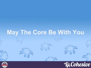May The Core Be With You
 