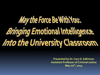 Presented by Dr. Cary D. Adkinson
Assistant Professor of Criminal Justice
May 20th, 2014
 