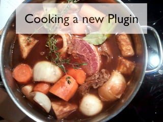 Cooking a new Plugin

 