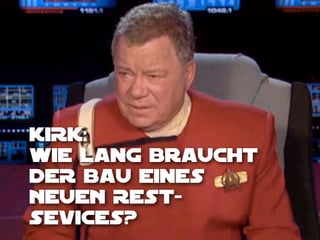 KIRK:
WIE Lang BrauchT
DER BAU eines
NEUEN RESTSEVICES?

 