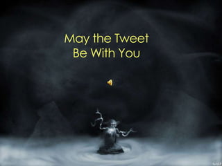 May the Tweet Be With You 