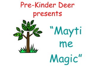 Pre-Kinder Deer presents ,[object Object],[object Object]