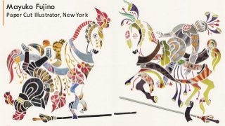 Mayuko Fujino
Paper Cut Illustrator, New York
 