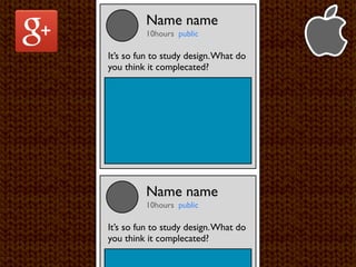 Name name
         10hours public

It’s so fun to study design. What do
you think it complecated?




         Name name
         10hours public

It’s so fun to study design. What do
you think it complecated?
 