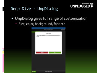 Deep Dive - UnpDialog
 UnpDialog gives full range of customization
 Size, color, background, font etc
 
