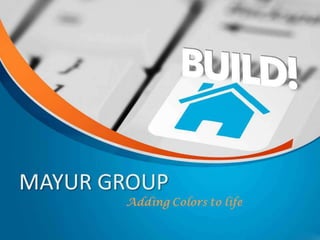 MAYUR GROUP
Adding Colors
to life
 