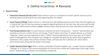 5. Define Incentives  Rewards
2. Reward Context
 Fixed Action Rewards (Earned Lunch): Players will earn points on comple...