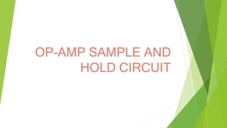 OP-AMP SAMPLE AND
HOLD CIRCUIT
 