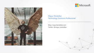 Blog: mayurtendulkar.com
Twitter: @mayur_tendulkar
Mayur Tendulkar
Technology Solutions Professional
Place image here
 