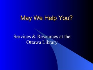 May We Help You? Services & Resources at the Ottawa Library 