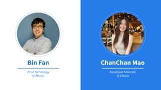 VP of Technology
@ Alluxio
Bin Fan
Developer Advocate
@ Alluxio
ChanChan Mao
 