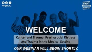 Cancer and Trauma: Psychosocial Distress
and Trauma in the Medical Setting
 