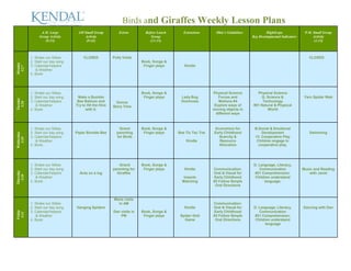 Birds and Giraffes Weekly Lesson Plans
A.M. Large
Group Activity
(9:15)
AM Small Group
Activity
(9:45)
Extras Before Lunch
Group
(11:15)
Extensions Ohio’s Guidelines HighScope
Key Developmental Indicators
P.M. Small Group
Activity
(3:15)
Monday
5/27
1. Shake our Sillies
2. Start our day song
3. Calendar/helpers
& Weather
4. Book:
CLOSED Polly Visits
Book, Songs &
Finger plays Kindle
CLOSED
Tuesday
5/28
1. Shake our Sillies
2. Start our day song
3. Calendar/helpers
& Weather
4. Book:
Make a Bumble
Bee Balloon and
Try to Hit the Hive
with it.
Donna
Story Time
Book, Songs &
Finger plays Lady Bug
Dominoes
Physical Science
Forces and
Motions #4
Explore ways of
moving objects in
different ways
Physical Science
G. Science &
Technology
#51 Natural & Physical
World
Yarn Spider Web
Wednesday
5/29
1. Shake our Sillies
2. Start our day song
3. Calendar/helpers
& Weather
4. Book:
Paper Bumble Bee
Grand
parenting
for Birds
Book, Songs &
Finger plays Bee Tic Tac Toe
Kindle
Economics for
Early Childhood
Scarcity &
Resource
Allocation
B.Social & Emotional
Development
13. Cooperative Play
Children engage in
cooperative play.
Swimming
Thursday
5/30
1. Shake our Sillies
2. Start our day song
3. Calendar/helpers
& Weather
4. Book:
Ants on a log
Grand
parenting for
Giraffes
Book, Songs &
Finger plays Kindle
Insects
Matching
Communication:
Oral & Visual for
Early Childhood
#3 Follow Simple
Oral Directions
D. Language, Literacy,
Communication
#21 Comprehension:
Children understand
language.
Music and Reading
with Janet
Friday
5/31
1. Shake our Sillies
2. Start our day song
3. Calendar/helpers
& Weather
4. Book:
Hanging Spiders
Marie visits
in AM
Dan visits in
PM
Book, Songs &
Finger plays
Kindle
Spider Grid
Game
Communication:
Oral & Visual for
Early Childhood
#3 Follow Simple
Oral Directions
D. Language, Literacy,
Communication
#21 Comprehension:
Children understand
language
Dancing with Dan
 