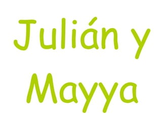 Julián y Mayya
