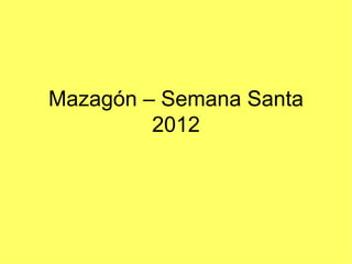 Mazagón – Semana Santa
         2012
 