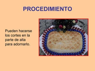 PROCEDIMIENTO


Pueden hacerse
los cortes en la
parte de alta
para adornarlo.
 
