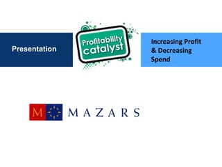 Presentation Increasing Profit & Decreasing Spend 