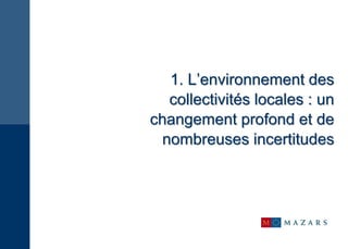 1. L’environnement des
collectivités locales : un
changement profond et de
nombreuses incertitudes
 