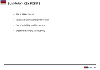 SUMMARY - KEY POINTS

•

STA & STU – Cut off

•

Revenue Commissioners Intervention

•

Use of suitability qualified experts

•

Expenditure; wholly & exclusively

 