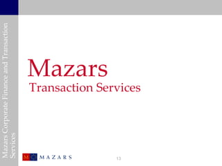 Mazars Corporate Finance and Transaction
 Services




                                 Mazars


13
                   Transaction Services
 