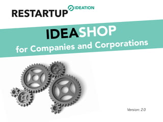 IDEATION
Version: 2.0
IDEASHOP
for Companies and Corporations
 