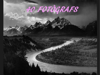 40 FOTÒGRAFS 
 