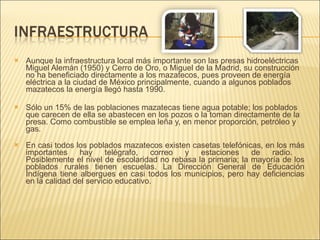 <ul><li>Aunque la infraestructura local más importante son las presas hidroeléctricas Miguel Alemán (1950) y Cerro de Oro,...