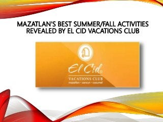 MAZATLAN'S BEST SUMMER/FALL ACTIVITIES
REVEALED BY EL CID VACATIONS CLUB
 