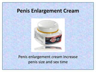 Penis Enlargement Cream
Penis enlargement cream increase
penis size and sex time
 