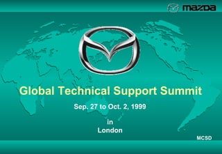 Global Technical Support Summit   Sep. 27 to Oct. 2, 1999 MCSD in London 