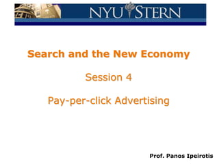 Search and the New EconomySession 4Pay-per-click Advertising Prof. Panos Ipeirotis 