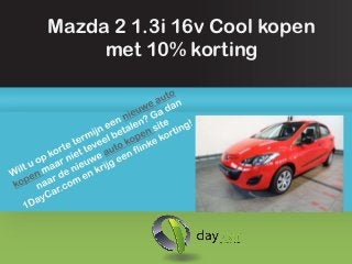 Mazda 2 1.3i 16v Cool kopen
     met 10% korting
 