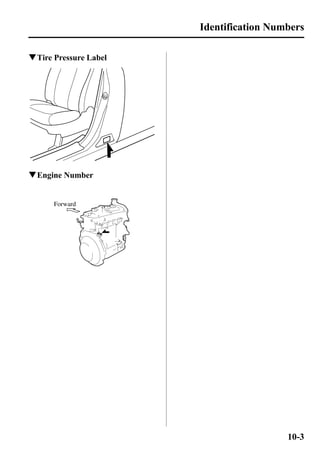 qTire Pressure Label 
qEngine Number 
Forward 
Identification Numbers 
10-3 
 