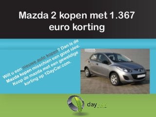 Mazda 2 kopen met 1.367
     euro korting
 