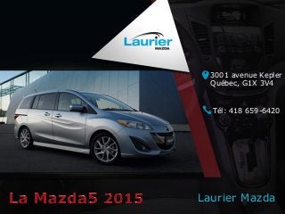 Laurier Mazda
3001 avenue Kepler
Québec, G1X 3V4
Tél: 418 659-6420
 