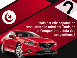 Mais est elle capable de
ressuscités le mind set Tunisien
et l’emporter au delà des
conventions ?
?
 