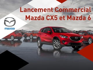 Ozone
Lancement Commercial
Mazda CX5 et Mazda 6
 