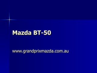 Mazda BT-50   www.grandprixmazda.com.au 