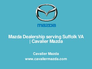 Mazda Dealership serving Suffolk VA
| Cavalier Mazda
Cavalier Mazda
www.cavaliermazda.com

 
