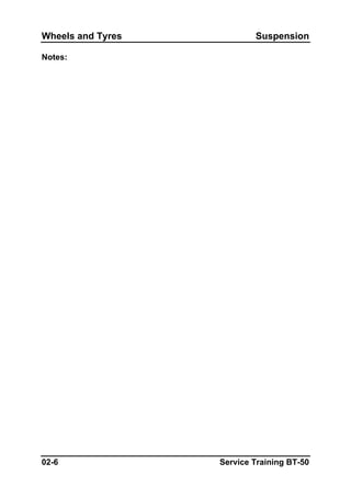 Wheels and Tyres Suspension
Notes:
02-6 Service Training BT-50
 