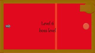 Level 6
boss level