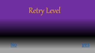 yesNo
Retry Level