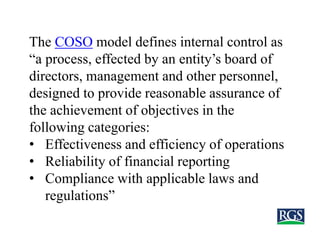 The COSO model defines internal control as
“a process, effected by an entity’s board of
directors, management and other pe...