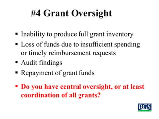 ▪ Inability to produce full grant inventory
▪ Loss of funds due to insufficient spending
or timely reimbursement requests
...